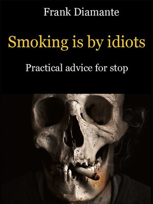 cover image of Smoking is by idiots. Practical advice for stop